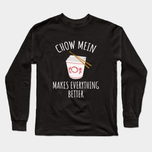 Chow Mein Makes Everything Better Long Sleeve T-Shirt